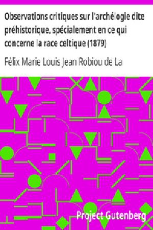 [Gutenberg 31475] • Observations critiques sur l'archélogie dite préhistorique, spécialement en ce qui concerne la race celtique (1879)